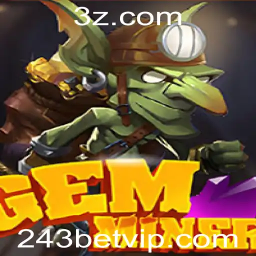 Explorando o Mundo Fascinante de GemMiner e o Impacto de 243bet nos Jogos
